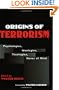 Origins of Terrorism: Psychologies, Ideologies, Theologies, States of Mind