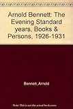 Arnold Bennett, the 'Evening Standard' years : books and persons, 1926-1931
