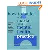 How to Build and Market Your Mental Health Practice