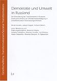 Demokratie und Umwelt in Russland : die Entwicklung der Transformation in Russland, untersucht anhand der Öffentlichkeitsbeteiligung in umweltrelevanten Entscheidungsverfahren