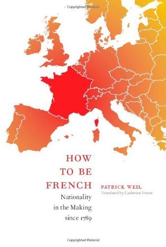 How to Be French: Nationality in the Making since 1789 by Weil, Patrick [Duke University Press Books, 2008] (Paperback) [Paperback]