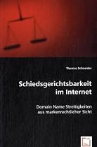 Schiedsgerichtsbarkeit im Internet: Domain Name Streitigkeiten aus markenrechtlicher Sicht