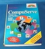 CompuServe - Einf&uuml;hrung und &Uuml;berblick - Der ideale Reisef&uuml;hrer f&uuml;r jeden CompuServe- Anwender - Richard Wagner