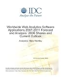 Worldwide Web Analytics Software Applications 2007-2011 Forecast and Analysis: 2006 Shares and Current Outlook Mary Wardley