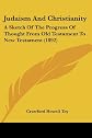 Judaism and Christianity;: A sketch of the progress of thought from Old Testament to New Testament