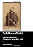 Evolutionary theist : an intellectual biography of Minot Judson Savage, 1841-1918