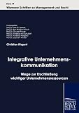 Integrative Unternehmenskommunikation: Wege Zur Erschlieayung Wichtiger Unternehmensressourcen (Wismarer Schriften Zu Management Und Recht)