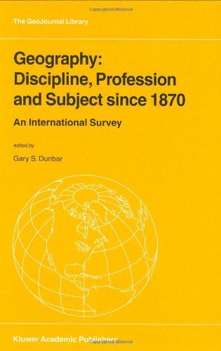 Geography: Discipline, Profession and Subject since 1870: An International Survey (GeoJournal Library)