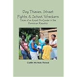 dog thieves street fights  school wreckers tales of an expat do gooder in the dominican republic