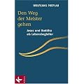 Den Weg der Meister gehen. Jesus und Buddha als Lebensbegleiter