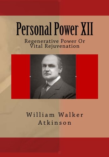 Personal Power XII: Regenerative Power Or Vital Rejuvenation