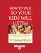 How to Talk So Your Kids Will Listen
