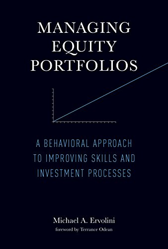 Managing Equity Portfolios: A Behavioral Approach to Improving Skills and Investment Processes (MIT Press)