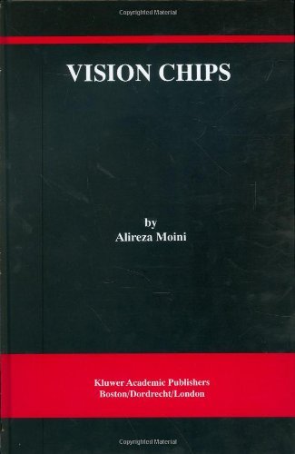 Vision Chips (THE KLUWER INTERNATIONAL SERIES IN ENGINEERING AND) (The Springer International Series in Engineering and Computer Science)