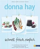 schnell, frisch, einfach: 160 schnelle Rezepte, frische Aromen und einfache Gerichte f&uuml;r jeden Tag - Donna Hay