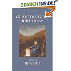 Click here to buy Gravedigger's Birthday: Poems by BJ Ward by  BJ Ward.
