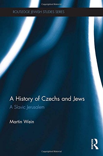 A History of Czechs and Jews: A Slavic Jerusalem (Routledge Jewish Studies Series)