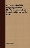 In the Land of the Laughing Buddha: The Adventures of an American Barbarian in China
