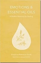Emotions & Essential Oils, 4th Edition: A Modern Resource for Healing