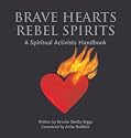 Brave Hearts, Rebel Spirits: A Spiritual Activists Handbook