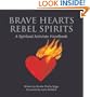Brave Hearts, Rebel Spirits: A Spiritual Activists Handbook