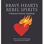 Brave Hearts Rebel Spirits: The Spiritual Activists Handbook
