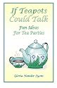 If Teapots Could Talk: Fun Ideas For Tea Parties