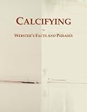 Calcifying: Webster's Facts and Phrases
