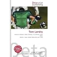 Tom Landry: American football, Dallas Cowboys, 4-3 Defense, Super Bowl, Mission, Texas,... by Lambert M. Surhone, Miriam T. Timpledon, and Susan F. Marseken
