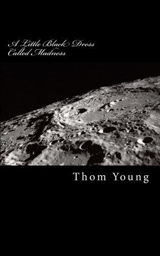 A Little Black Dress Called Madness, by Thom Young A Little Black Dress Called Madness, by Thom Young