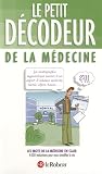 Le petit d�codeur de la m�decine : Les mots de la m�decine en clair