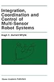 Integration, Coordination and Control of Multi-Sensor Robot Systems