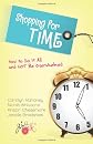 Shopping for Time: How to Do It All and NOT Be Overwhelmed