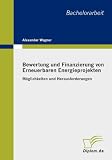 Produkt-Bild: Bewertung und Finanzierung von Erneuerbaren Energieprojekten: M&ouml;glichkeiten und Herausforderungen