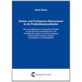 Kosten- und Performance-Measurement in der Produktkommunikation: Eine kennzahlenbasierte Benchmarking-Methodik zur Identifizierung von Ineffizienzen ... Analysis am Beispiel der Automobilindustrievon "Shabo Simon"
