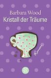 Kristall der Tr&auml;ume. - Barbara Wood, Susanne Dickerhof-Kranz, Susanne, Dickerhof- Kranz