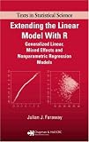 Extending the Linear Model with R: Generalized Linear, Mixed Effects and Nonparametric Regression Models (Texts in Statistical Science)