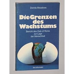 Meadows, Dennis L. [Mitarb.]: Die Grenzen des Wachstums. Bericht des Club of Rome zur Lage der Menschheit. Deutsche Verlags-Anstalt, 1972. ; 22 cm. 180 S. m. 48 graph. Darst. kart. (guter Zustand). (ISBN 3-421-02633-5)
