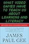 What Video Games Have to Teach Us about Learning and Literacy: Revised and Updated Edition [WHAT VIDEO GAM REV/E UPDAT]