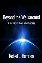 Beyond the Walkaround: A New Vision of Modern Automotive Sales Beyond the Walkaround: A New Vision of Modern Automotive Sales