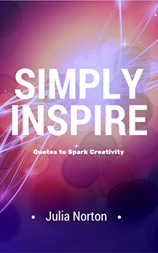 Simply Inspire: Quotes to Spark Creativity: Creativity Quotes
