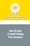 How To Start A Small Printing Press Business