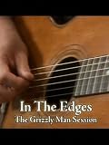 In The Edges: The Grizzly Man Sessions