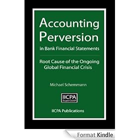 Accounting Perversion in Bank Financial Statements - Root Cause of the Ongoing Global Financial Crisis