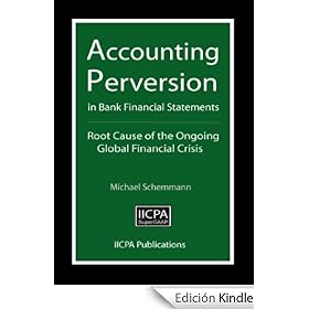 Accounting Perversion in Bank Financial Statements - Root Cause of the Ongoing Global Financial Crisis