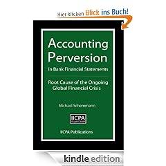 Accounting Perversion in Bank Financial Statements - Root Cause of the Ongoing Global Financial Crisis