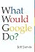 What Would Google Do?