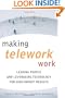 Making Telework Work: Leading People and Leveraging Technology for High-Impact Results