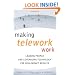 Making Telework Work: Leading People and Leveraging Technology for High-Impact Results