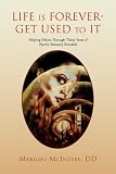 Life is Forever- Get Used to It: Helping Others Through Thirty Years of Psychic Research Revealed